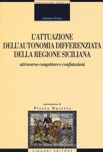 L' attuazione dell'autonomia differenziata della Regione Siciliana attraverso congetture e confutazioni. Raccolta di studi e contributi di Gaetano Armao edito da Liguori