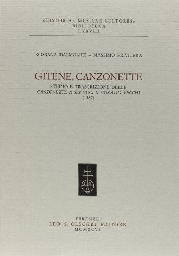 Gitene, canzonette. Studio e trascrizione delle canzonette a sei voci d'Horatio Vecchi (1587) di Rossana Dalmonte, Massimo Privitera edito da Olschki