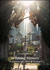 In loving memory. Il cimitero agli Allori di Firenze di Grazia Gobbi Sica edito da Olschki