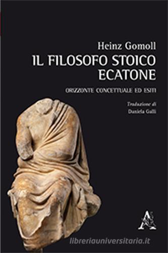 Il filosofo stoico Ecatone. Orizzonte concettuale ed esiti di Heinz Gomoll edito da Aracne
