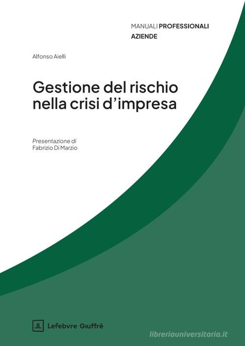 Gestione del rischio nella crisi d'impresa di Alfonso Aielli edito da Giuffrè