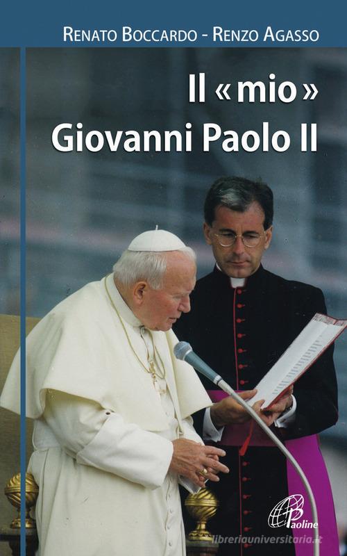 Il mio Giovanni Paolo II di Renato Boccardo, Renzo Agasso edito da Paoline Editoriale Libri