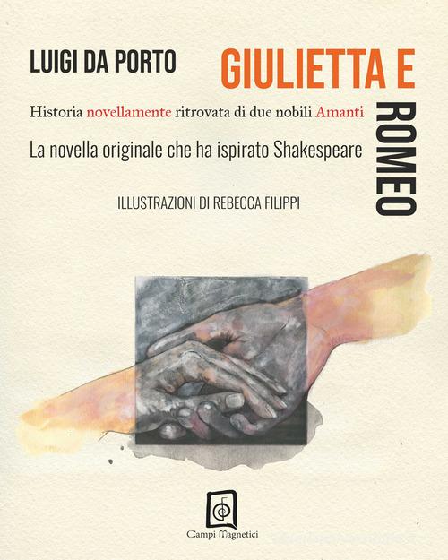 Libro Giulietta e Romeo. Historia novellamente ritrovata di due nobili amanti di Luigi Da Porto di Campi Magnetici