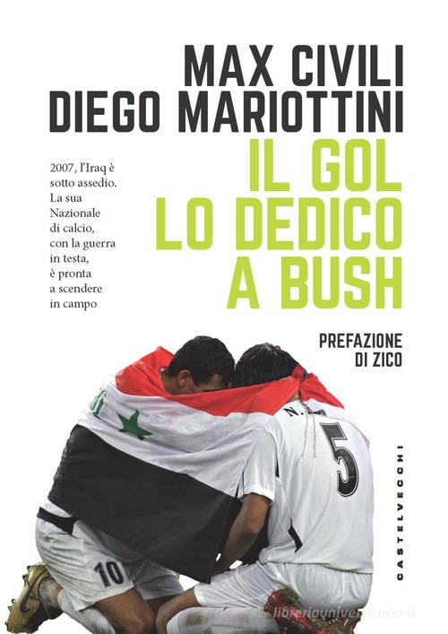 Il gol lo dedico a Bush di Max Civili, Diego Mariottini edito da Castelvecchi