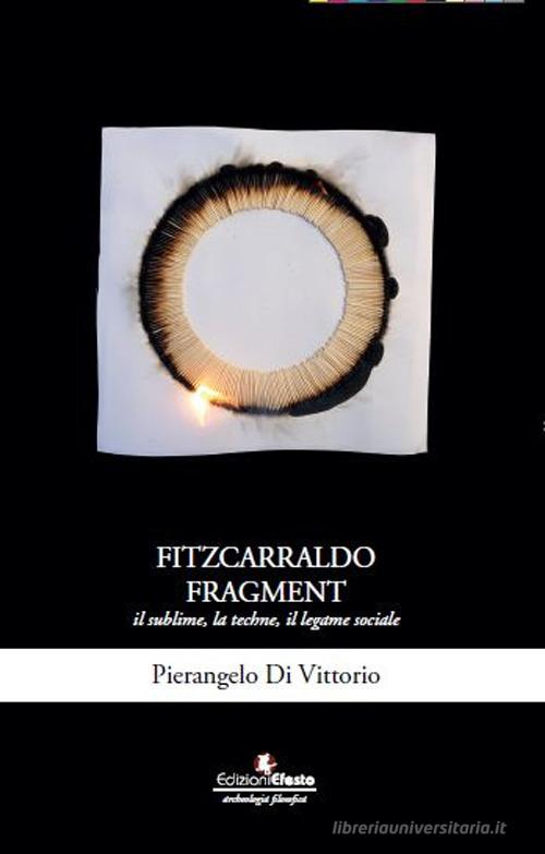Fitzcarraldo fragment. Il sublime, la techne, il legame sociale di Pierangelo Di Vittorio edito da Edizioni Efesto