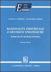 Razionalità individuale e decisioni strategiche. Esercizi di microeconomia di Gianluca Femminis, Gianmaria Martini edito da Giappichelli