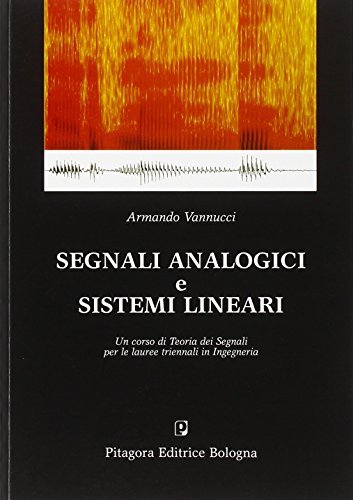 Segnali analogici e sistemi lineari. Un corso di teoria dei segnali per le lauree triennali in ingegneria di Armando Vannucci edito da Pitagora
