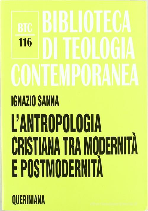 L' antropologia cristiana tra modernità e postmodernità di Ignazio Sanna edito da Queriniana