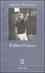 Il libro Franza di Ingeborg Bachmann edito da Adelphi
