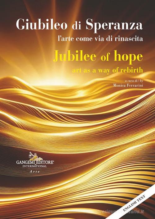 Giubileo di speranza. L'arte come via di rinascita-Jubilee of hope. Art as a way of rebirth. Ediz. bilingue edito da Gangemi Editore