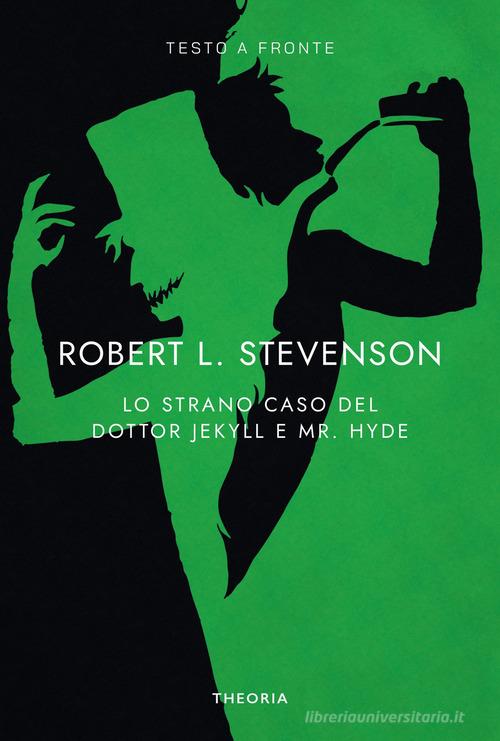 Libro Lo strano caso del dottor Jekyll e del signor Hyde. Testo inglese a fronte. Ediz. bilingue di Robert Louis Stevenson Testo a fronte di Edizioni Theoria