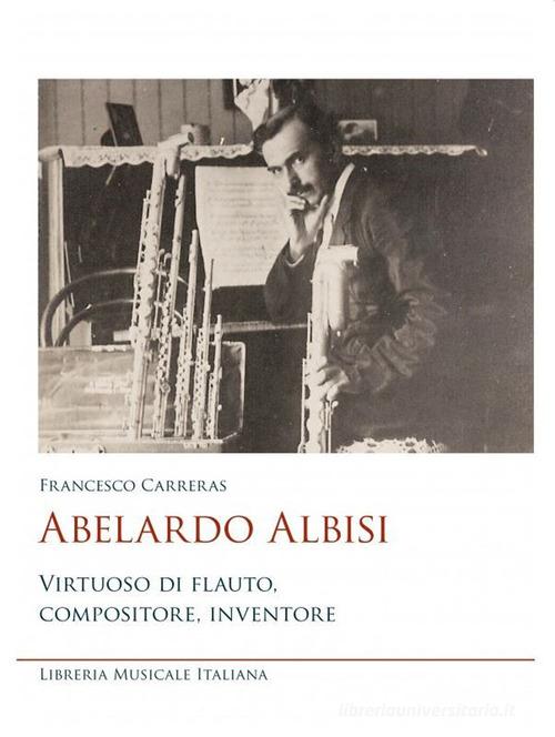 Abelardo Albisi virtuoso di flauto compositore edito da LIM