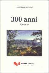 300 anni di Lorenzo Angeloni edito da Guerra Edizioni