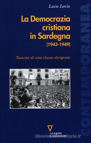 La Democrazia cristiana in Sardegna (1943-1949). Nascita di una classe dirigente di Luca Lecis edito da Guerini e Associati