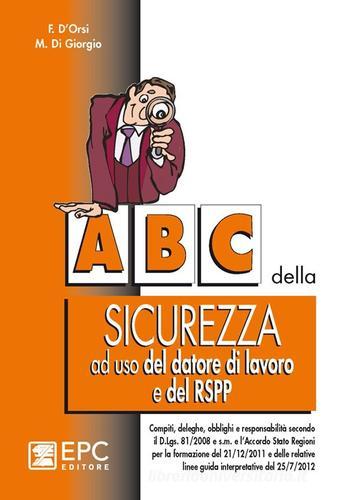 ABC della sicurezza ad uso del datore di lavoro e del RSPP di Fulvio D'Orsi, Maurizio Di Giorgio edito da EPC