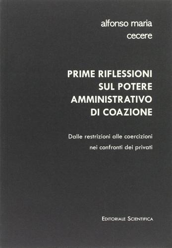 Prime riflessioni sul potere amministrativo di coazione di Alfonso M. Cecere edito da Editoriale Scientifica