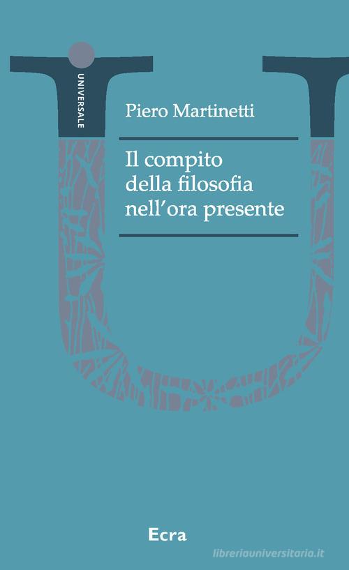 Il compito della filosofia nell'ora presente di Piero Martinetti edito da Ecra