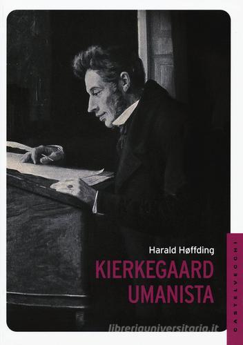 Kierkegard umanista di Harald Høffding edito da Castelvecchi