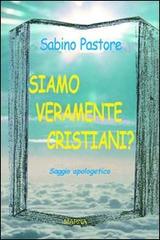 Siamo veramente cristiani? di Sabino Pastore edito da Marna