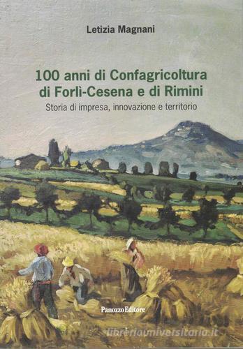 100 anni di Confagricoltura di Forlì-Cesena e di Rimini. Storia di impresa, innovazione e territorio di Letizia Magnani edito da Panozzo Editore