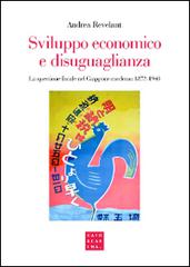 Sviluppo economico e disuguaglianza. La questione fiscale nel Giappone moderno 1873-1940 di Andrea Revelant edito da Libreria Editrice Cafoscarina