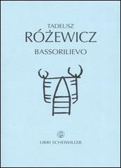 Bassorilievo di Tadeusz Rózewicz edito da Libri Scheiwiller