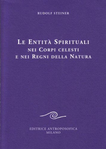 Le entità spirituali nei corpi celesti e nei regni della natura di Rudolf Steiner edito da Editrice Antroposofica