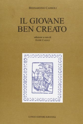 Il giovane ben creato di Bernardino Carroli edito da Longo Angelo