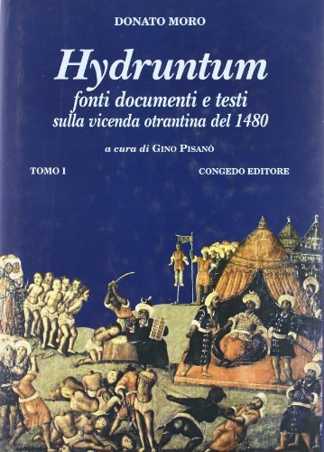 Hydruntum. Fonti, documenti e testi sulla vicenda otrantina del 1480 vol.1 di Donato Moro edito da Congedo