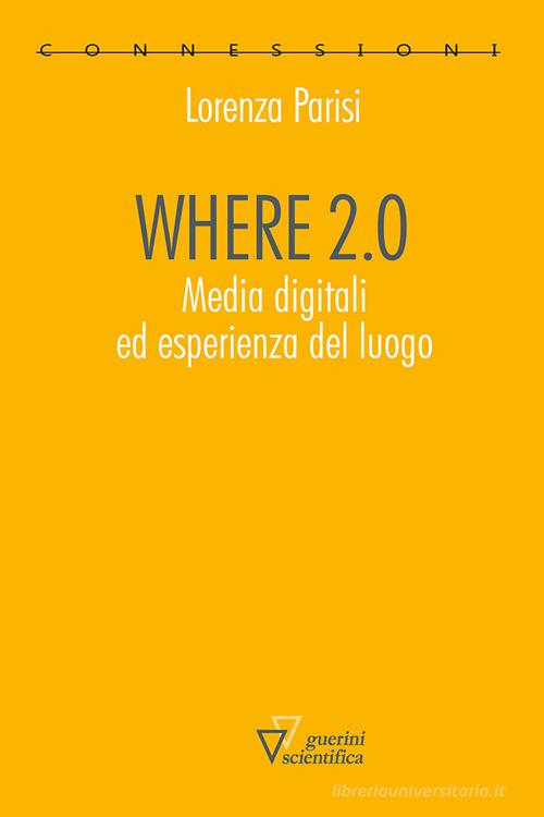 Where 2.0 di Lorenza Parisi edito da Guerini Scientifica