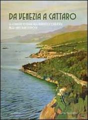 Da Venezia a Cattaro. Le località costiere dell'Adriatico orientale nelle cartoline d'epoca. Ediz. illustrata edito da Cierre Edizioni