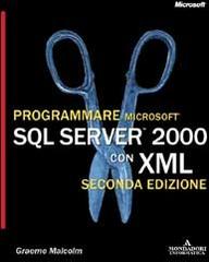 Programmare Microsoft SQL Server 2000 con XML di Malcolm Graeme edito da Mondadori Informatica