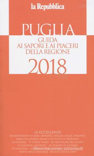 Puglia. Guida ai sapori e ai piaceri della regione 2018 edito da Gedi (Gruppo Editoriale)
