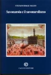 Savonarola e il savonarolismo di Stefano Dall'Aglio edito da Cacucci