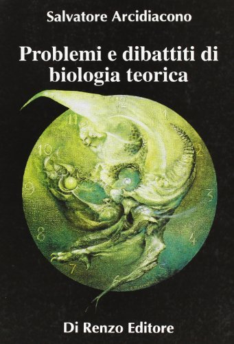 Problemi e dibattiti di biologia teorica di Salvatore Arcidiacono edito da Di Renzo Editore