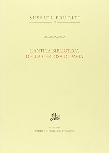 L' antica biblioteca della Certosa di Pavia di Luciano Gargan edito da Storia e Letteratura