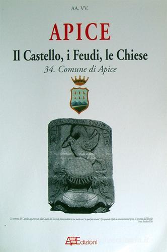 Apice (Benevento). Il castello, i feudi, le chiese. Dal 1090 al 1700 di Arturo Bascetta, Angelo Cillo, Bruno Del Bufalo edito da ABE