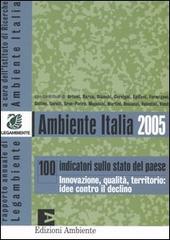 Ambiente Italia 2005. 100 indicatori sullo stato del paese. Innovazione, qualità, territorio: idee contro il declino edito da Edizioni Ambiente