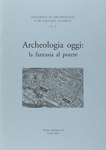 Archeologia oggi. La fantasia al potere di Cairoli Fulvio Giuliani edito da Tiburis Artistica
