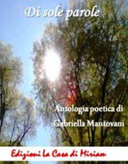 Di sole parole di Gabriella Mantovani edito da La Casa di Miriam
