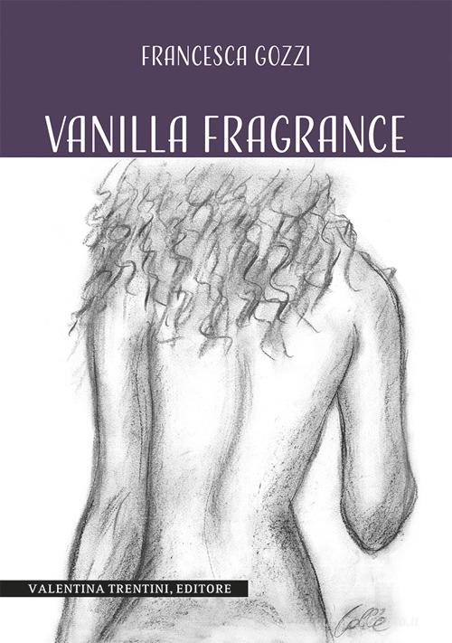 Libro Vanilla fragrance di Francesca Gozzi di Valentina Trentini Editore