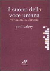 Il suono della voce umana. Variazioni su Cartesio di Paul Valéry edito da Filema