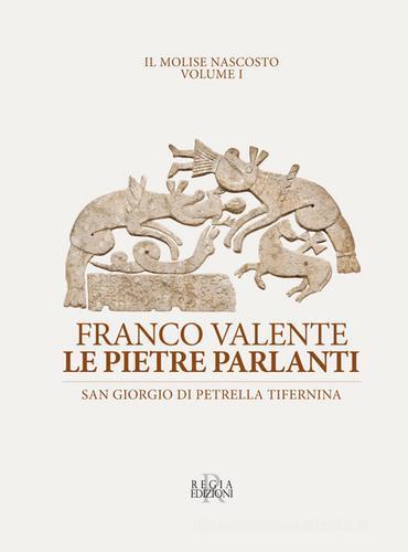 Le pietre parlanti. San Giorgio di Patrella Tifernina di Franco Valente edito da Regia Edizioni