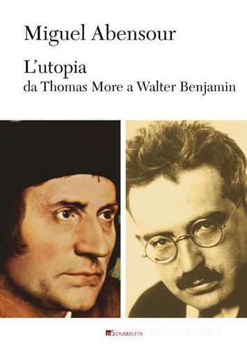 L' utopia da Thomas More a Walter Benjamin di Miguel Abensour edito da Inschibboleth