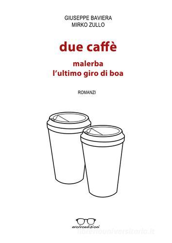 Due caffè: Malerba, L'ultimo giro di boa di Giuseppe Baviera, Mirko Zullo edito da Evolvo Edizioni