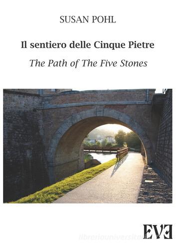Il sentiero delle cinque pietre-The path of the five stones di Susan Pohl edito da Edizioni Eve
