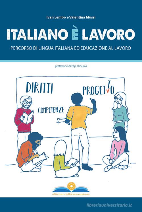 Italiano è lavoro. Percorso di lingua italiana ed educazione al lavoro di Ivan Lembo, Valentina Mussi edito da Officina della Narrazione