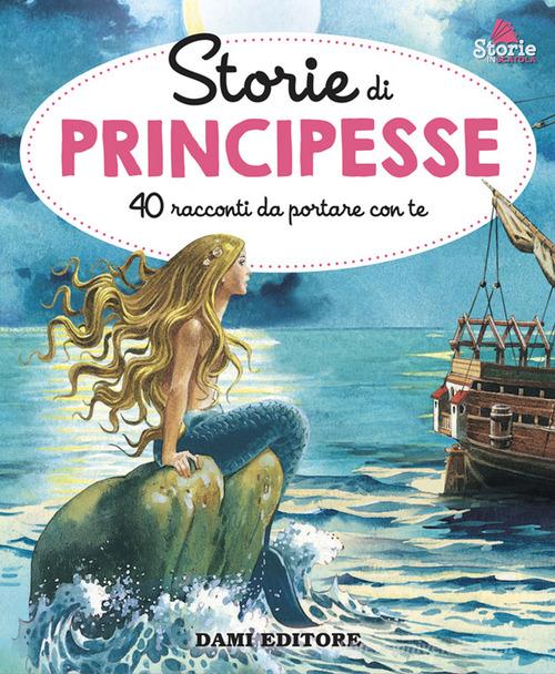 Storie di principesse di Anna Casalis edito da Dami Editore