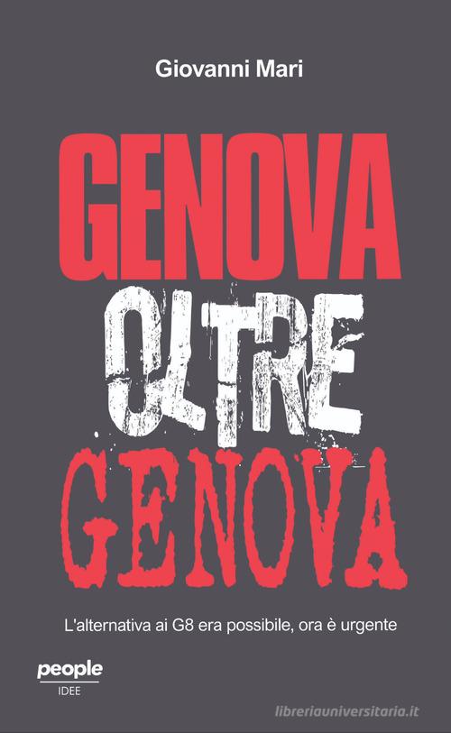 Genova oltre Genova. L'alternativa ai G8 era possibile, ora è urgente. Nuova ediz. di Giovanni Mari edito da People