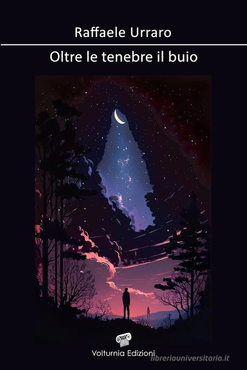 Oltre le tenebre il buio di Raffaele Urraro edito da Volturnia Edizioni